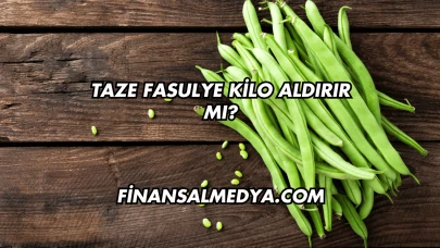 Taze Fasulye Kilo Aldırır mı?
