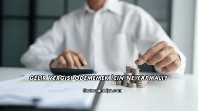 Gelir Vergisi Ödememek İçin Ne Yapmalı?