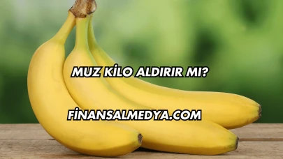 Muz Kilo Aldırır mı?