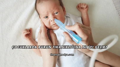 Çocuklarda Burun Tıkanıklığına Ne İyi Gelir?