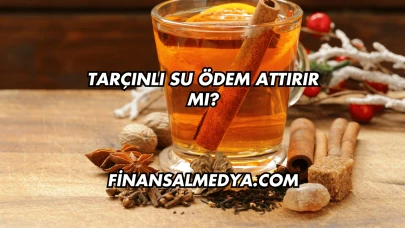 Tarçınlı Su Ödem Attırır mı?