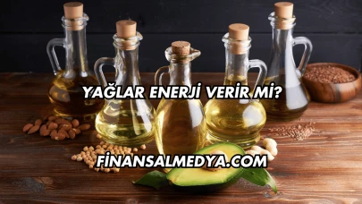 Yağlar Enerji Verir mi?