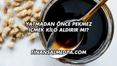 Yatmadan Önce Pekmez İçmek Kilo Aldırır mı?