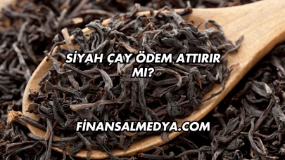 Siyah Çay Ödem Attırır mı?