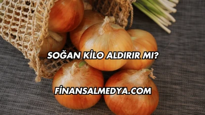 Soğan Kilo Aldırır mı?