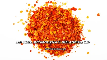 Acı Biber Metabolizmayı Hızlandırır mı?