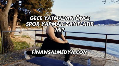 Gece Yatmadan Önce Spor Yapmak Zayıflatır mı?