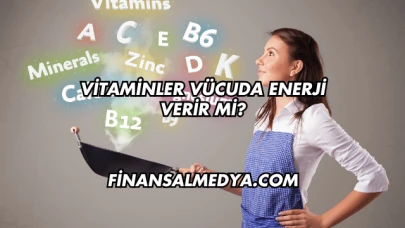 Vitaminler Vücuda Enerji Verir mi?