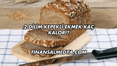 2 Dilim Kepekli Ekmek Kaç Kalori?