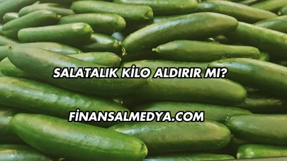 Salatalık Kilo Aldırır mı?
