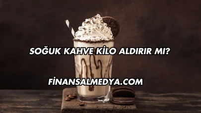 Soğuk Kahve Kilo Aldırır mı?