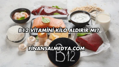 B12 Vitamini Kilo Aldırır mı?