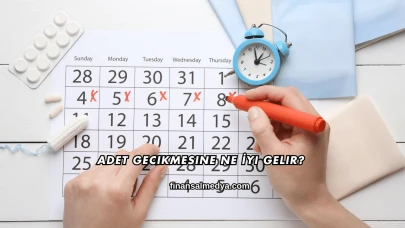 Adet Gecikmesine Ne İyi Gelir?