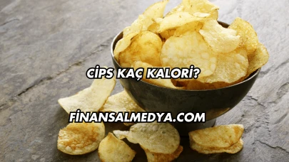 Cips Kaç Kalori?