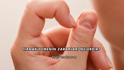 Tırnak Yemenin Zararları Nelerdir?