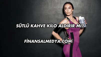 Sütlü Kahve Kilo Aldırır mı?