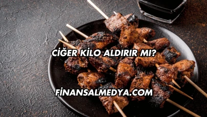Ciğer Kilo Aldırır mı?