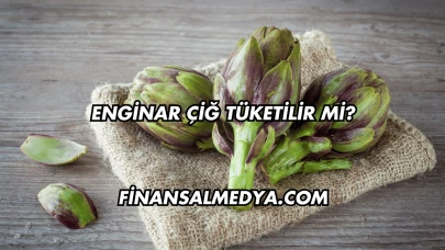 Enginar Çiğ Tüketilir mi?