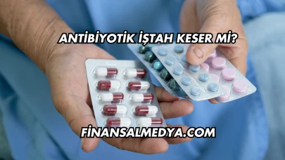 Antibiyotik İştah Keser mi?