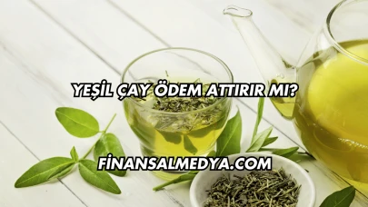 Yeşil Çay Ödem Attırır mı?