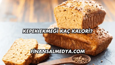 Kepek Ekmeği Kaç Kalori?