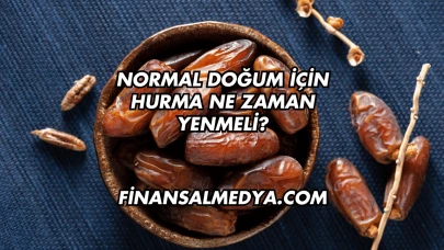 Normal Doğum İçin Hurma Ne Zaman Yenmeli?
