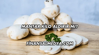 Mantar Kilo Aldırır mı?