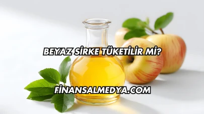 Beyaz Sirke Tüketilir mi?