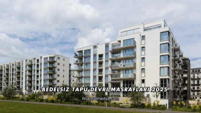 Bedelsiz Tapu Devri Masrafları 2025