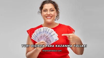 Yurt Dışında Para Kazanma Yolları