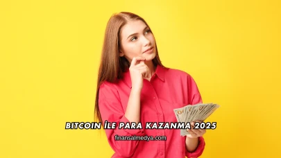 Bitcoin İle Para Kazanma 2025