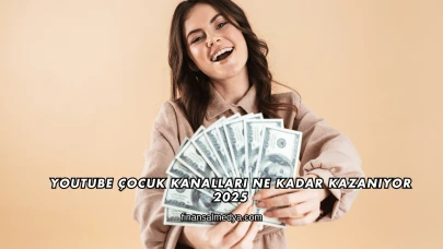 Youtube Çocuk Kanalları Ne Kadar Kazanıyor 2025