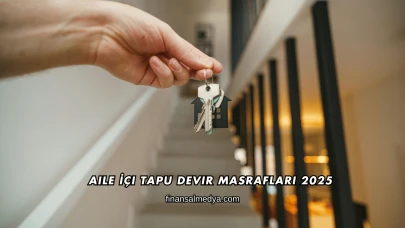 Aile İçi Tapu Devir Masrafları 2025
