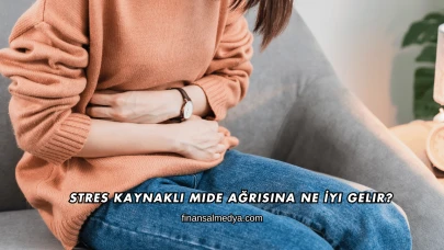 Stres Kaynaklı Mide Ağrısına Ne İyi Gelir?