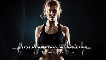Spor Metabolizmayı Hızlandırır mı?