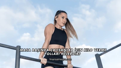 Masa Başında Çalışanlar İçin Kilo Verme Yolları Nelerdir?