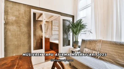 Müşterek Tapu Ayırma Masrafları 2025