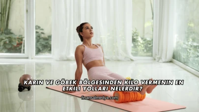 Karın ve Göbek Bölgesinden Kilo Vermenin En Etkili Yolları Nelerdir?