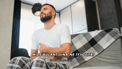 Mide Bulantısına Ne İyi Gelir?