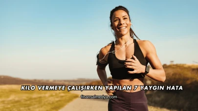Kilo Vermeye Çalışırken Yapılan 7 Yaygın Hata