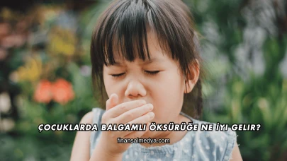 Çocuklarda Balgamlı Öksürüğe Ne İyi Gelir?