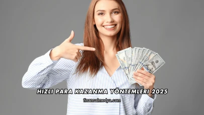Hızlı Para Kazanma Yöntemleri 2025