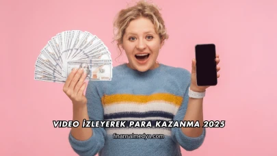 Video İzleyerek Para Kazanma 2025