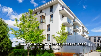 Hibe Yoluyla Tapu Devri Masrafı 2025