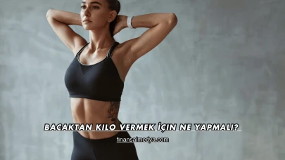 Bacaktan Kilo Vermek İçin Ne Yapmalı?