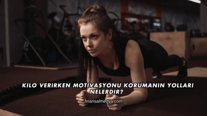 Kilo Verirken Motivasyonu Korumanın Yolları Nelerdir?