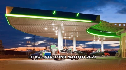Petrol İstasyonu Maliyeti 2025