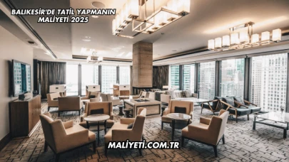 Balıkesir’de Tatil Yapmanın Maliyeti 2025