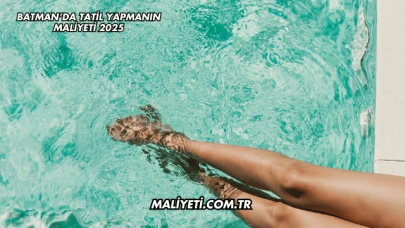 Batman’da Tatil Yapmanın Maliyeti 2025