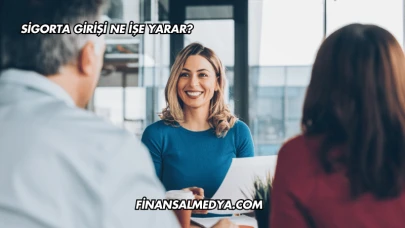 Sigorta Girişi Ne İşe Yarar?